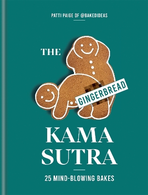 The Gingerbread Kama Sutra: 25 mind-blowing bakes book