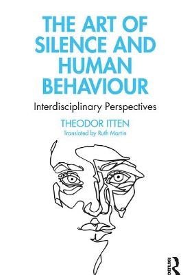 The Art of Silence and Human Behaviour: Interdisciplinary Perspectives by Theodor Itten