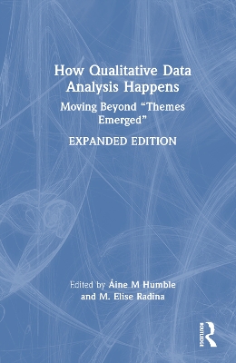 How Qualitative Data Analysis Happens: Moving Beyond “Themes Emerged” Volume 2 by Áine M Humble