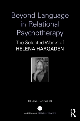 Beyond Language in Relational Psychotherapy: The Selected Works of Helena Hargaden book