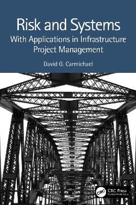 Risk and Systems: With Applications in Infrastructure Project Management by David G. Carmichael