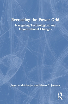 Recreating the Power Grid: Navigating Technological and Organizational Changes by Jagoron Mukherjee