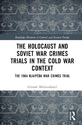 The Holocaust and Soviet War Crimes Trials in the Cold War Context: The 1964 Klaipėda War Crimes Trial book