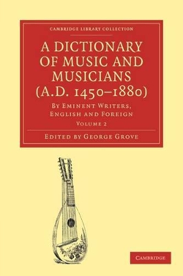 A Dictionary of Music and Musicians (A.D. 1450-1880) by George Grove