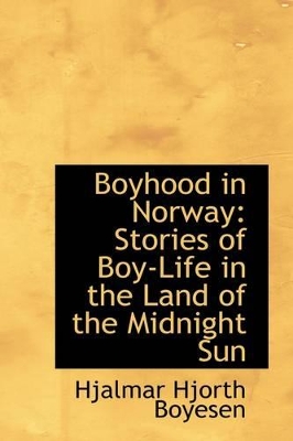 Boyhood in Norway: Stories of Boy-Life in the Land of the Midnight Sun book