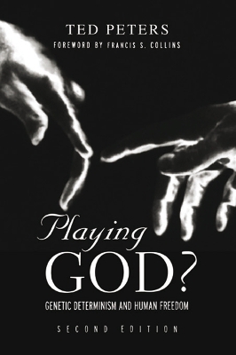 Playing God?: Genetic Determinism and Human Freedon by Ted Peters