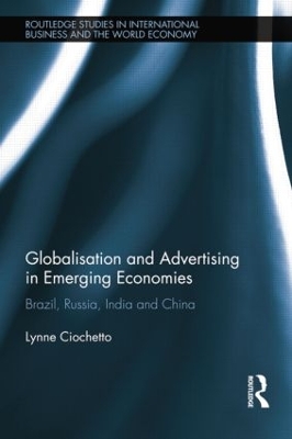Globalisation and Advertising in Emerging Economies: Brazil, Russia, India and China by Lynne Ciochetto