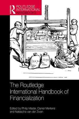 The Routledge International Handbook of Financialization by Philip Mader