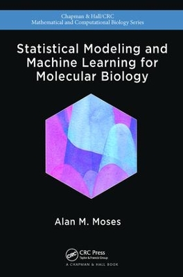 Statistical Modeling and Machine Learning for Molecular Biology by Alan Moses