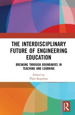 The Interdisciplinary Future of Engineering Education: Breaking Through Boundaries in Teaching and Learning book