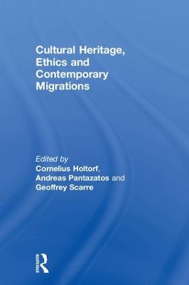 Cultural Heritage, Ethics and Contemporary Migrations by Cornelius Holtorf