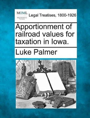 Apportionment of Railroad Values for Taxation in Iowa. book