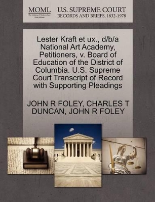 Lester Kraft Et UX., D/B/A National Art Academy, Petitioners, V. Board of Education of the District of Columbia. U.S. Supreme Court Transcript of Record with Supporting Pleadings book