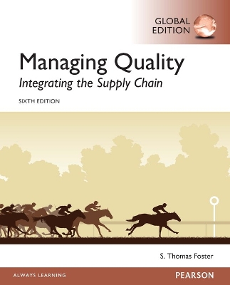 Managing Quality: Integrating the Supply Chain, Global Edition by S. Thomas Foster