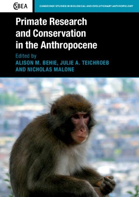 Primate Research and Conservation in the Anthropocene by Alison M. Behie