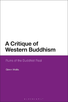 A A Critique of Western Buddhism: Ruins of the Buddhist Real by Glenn Wallis