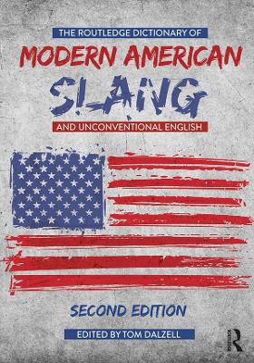 The The Routledge Dictionary of Modern American Slang and Unconventional English by Tom Dalzell