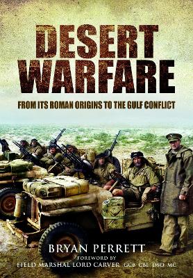 Desert Warfare: From its Roman Orgins to the Gulf Conflict by Bryan Perrett