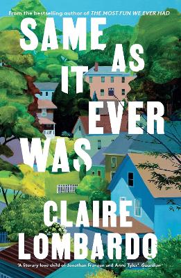 Same As It Ever Was: The immersive and joyful new novel from the author of Reese’s Bookclub pick The Most Fun We Ever Had by Claire Lombardo