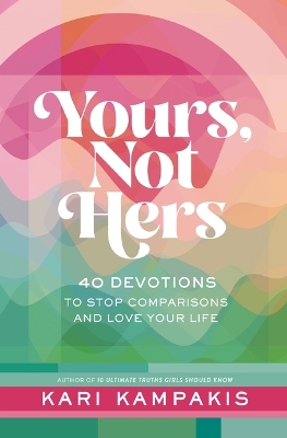 Yours, Not Hers: 40 Devotions to Stop Comparisons and Love Your Life book