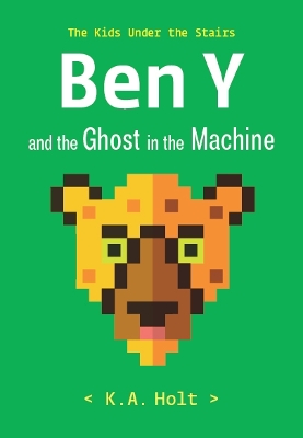 Ben Y and the Ghost in the Machine: The Kids Under the Stairs book