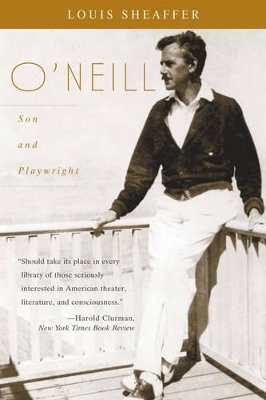 O'Neill: Son and Playwright by Louis Scheaffer
