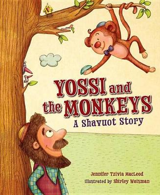 Yossi and the Monkeys: A Shavuot Story by Jennifer Tzivia MacLeod