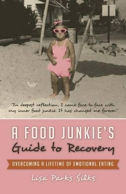 A Food Junkie's Guide to Recovery: Overcoming a Lifetime of Emotional Eating book