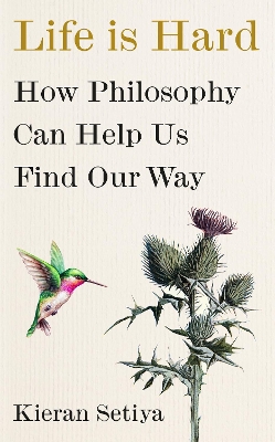 Life Is Hard: How Philosophy Can Help Us Find Our Way book