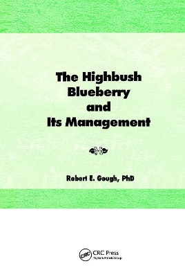 The Highbush Blueberry and Its Management by Robert E Gough