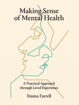 Making Sense of Mental Health: A Practical Approach through Lived Experience book