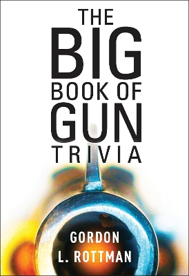 The The Book of Gun Trivia by Gordon L. Rottman