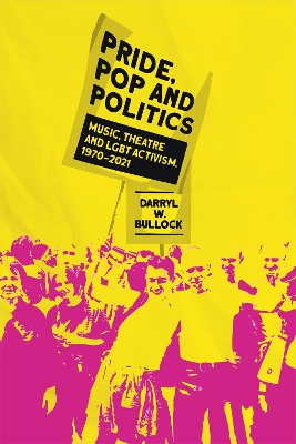 Pride, Pop and Politics: Music, Theatre and LGBT Activism, 1970-2022 book