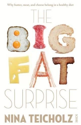 Big Fat Surprise: Why Butter, Meat, And Cheese Belong In A Healthy Diet, book
