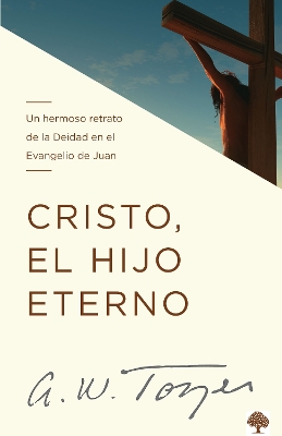 Cristo, el hijo eterno: Un hermoso retrato de la deidad en el evangelio de Juan / Christ the Eternal Son book