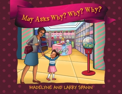 May Asks Why? Why? Why? by Madelyne Spann