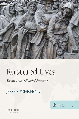 Ruptured Lives: Refugee Crises in Historical Perspective by Jesse Spohnholz
