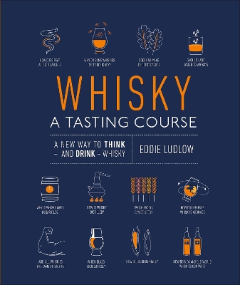 Whisky A Tasting Course: A New Way to Think – and Drink – Whisky book