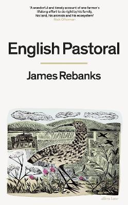 English Pastoral: An Inheritance - The Sunday Times bestseller from the author of The Shepherd's Life by James Rebanks