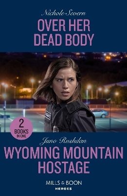 Over Her Dead Body / Wyoming Mountain Hostage: Over Her Dead Body (Defenders of Battle Mountain) / Wyoming Mountain Hostage (Cowboy State Lawmen) (Mills & Boon Heroes) book