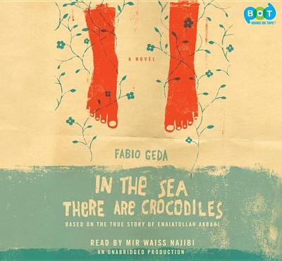 In the Sea There Are Crocodiles: Based on the True Story of Enaiatollah Akbari by Fabio Geda
