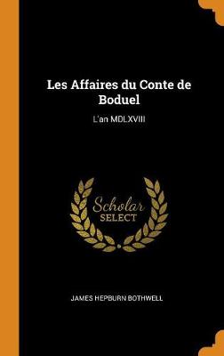 Les Affaires Du Conte de Boduel: L'An MDLXVIII book
