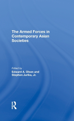 The Armed Forces In Contemporary Asian Societies by Edward A Olsen