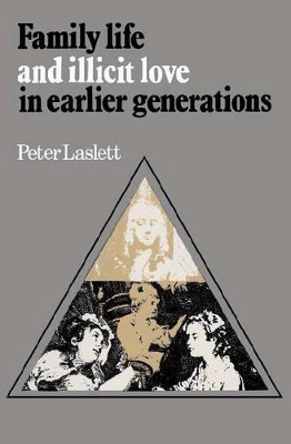 Family Life and Illicit Love in Earlier Generations by Peter Laslett