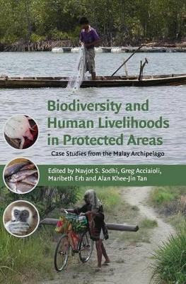 Biodiversity and Human Livelihoods in Protected Areas by Navjot S. Sodhi