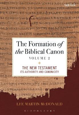 The Formation of the Biblical Canon: Volume 2: The New Testament: Its Authority and Canonicity by Reverend Doctor Lee Martin McDonald