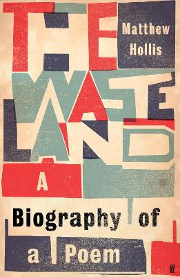 The Waste Land: A Biography of a Poem by Matthew Hollis