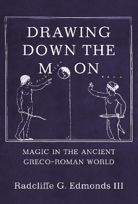 Drawing Down the Moon: Magic in the Ancient Greco-Roman World book