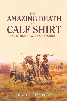 Amazing Death of Calf Shirt and Other Blackfoot Stories book