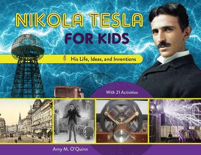 Nikola Tesla for Kids: His Life, Ideas, and Inventions, with 21 Activities book